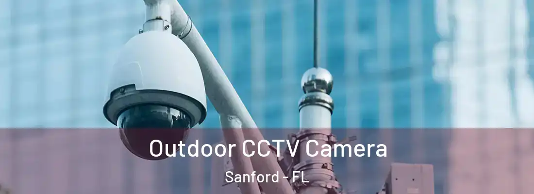  Outdoor CCTV Camera Sanford - FL